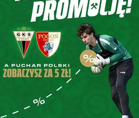 Trójpak biletowy GKS Tychy: Puchar Polski za 5 zł przy zakupie dwóch meczów ligowych