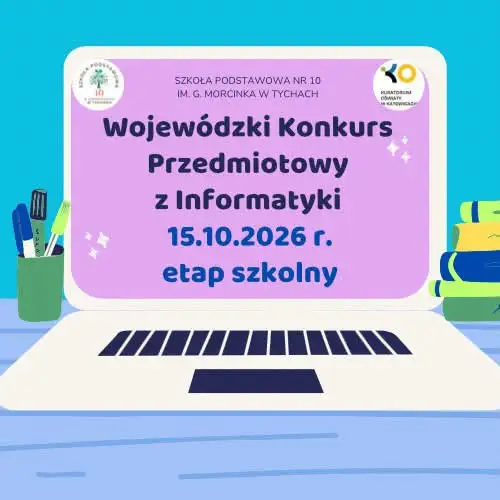 Szkoła Podstawowa nr 10 w Tychach: dziś etap szkolny Wojewódzkiego Konkursu Przedmiotowego z Informatyki